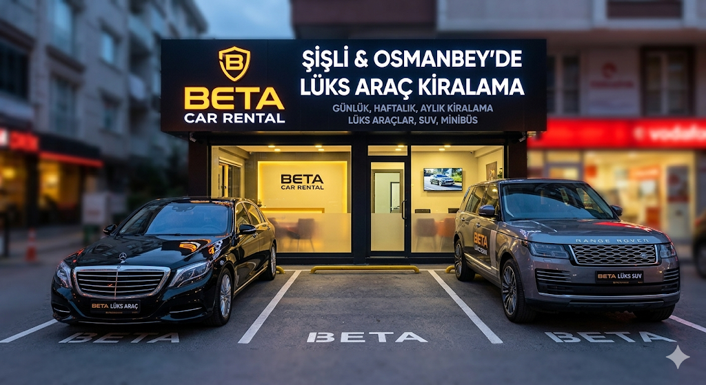 SISLI OSMANBEY KALBINDE PRESTIJLI LUKS OTO KIRALAMA BETA CAR RENTAL LUKS ARAC KIRALAMA 